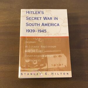 Hitler's Secret War in South America 1939-1945 by Stanley E Hilton Ex Library